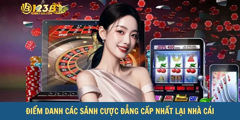 Điểm danh các sảnh cược đẳng cấp nhất lại nhà cái 123bet