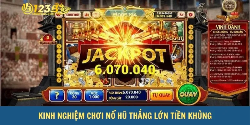 Kinh nghiệm chơi nổ hũ thắng lớn tiền khủng