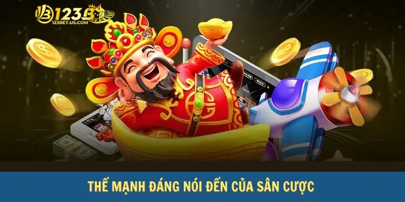 Thế mạnh đáng nói đến của sân cược